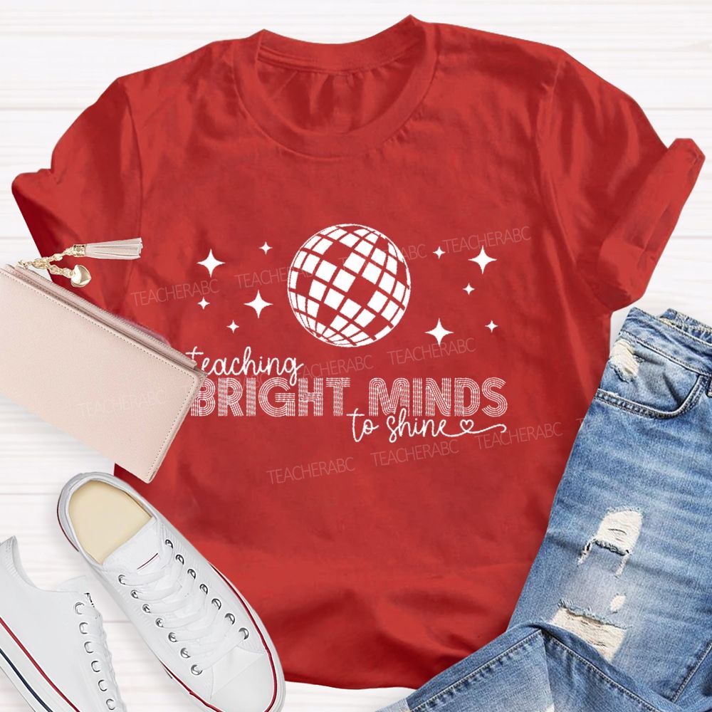 Teaching Bright Minds To Shine  Teacher T-shirt