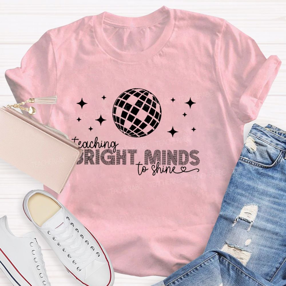 Teaching Bright Minds To Shine  Teacher T-shirt