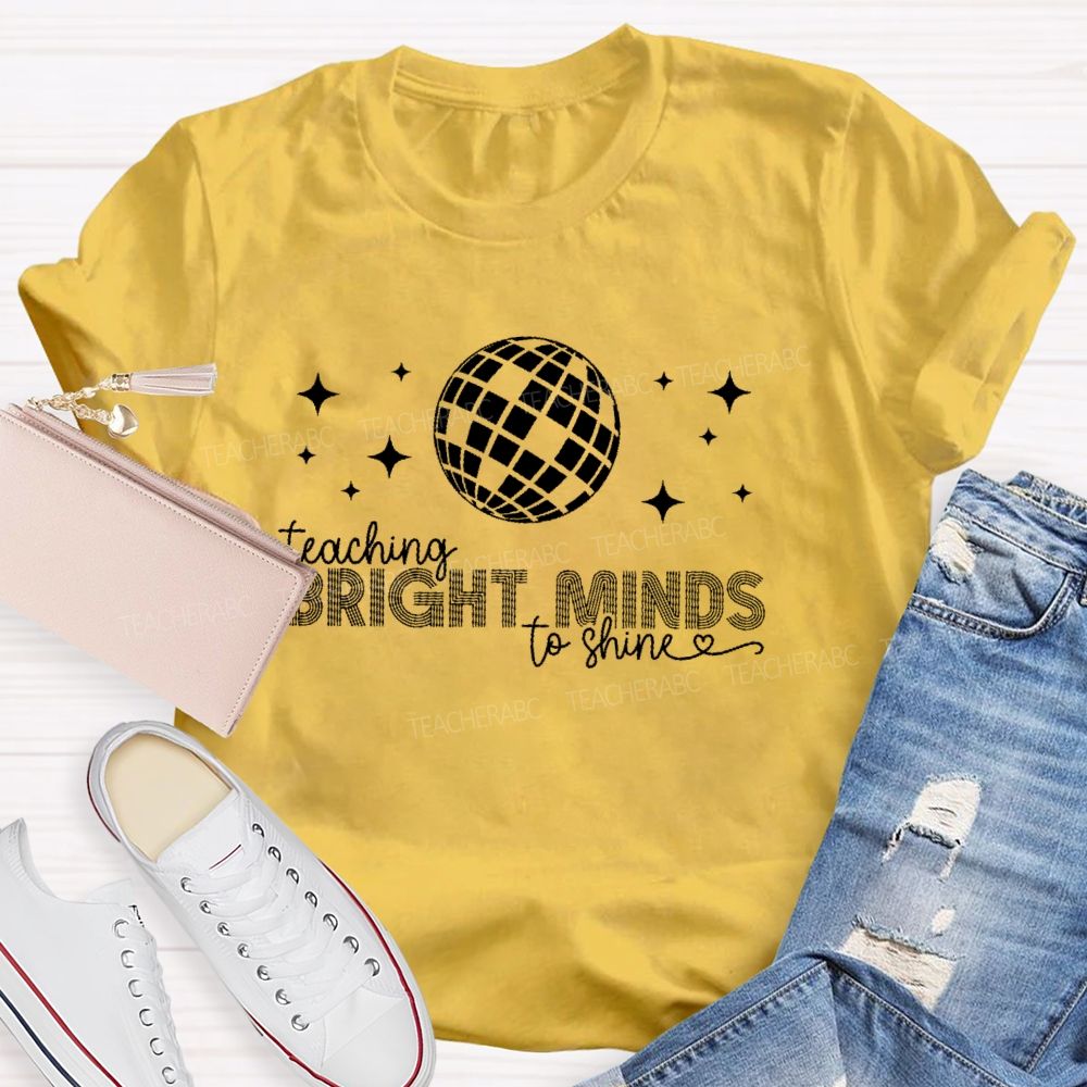 Teaching Bright Minds To Shine  Teacher T-shirt