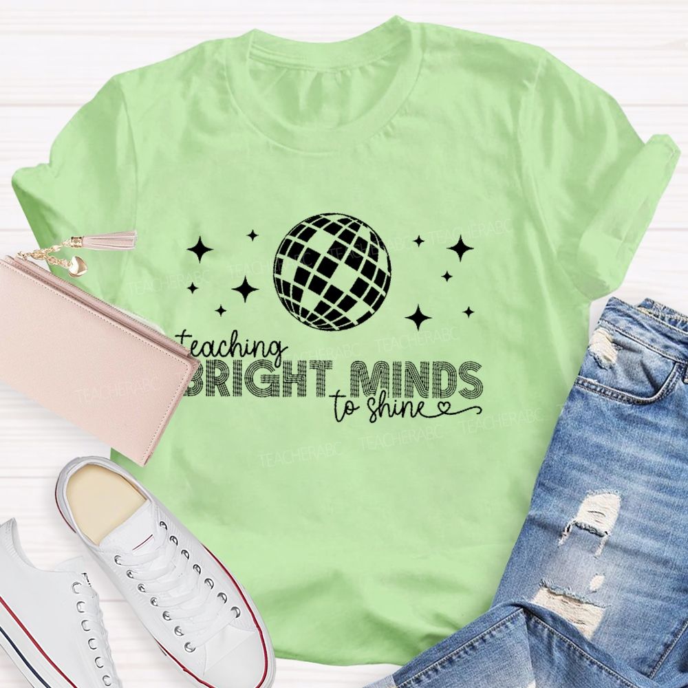 Teaching Bright Minds To Shine  Teacher T-shirt