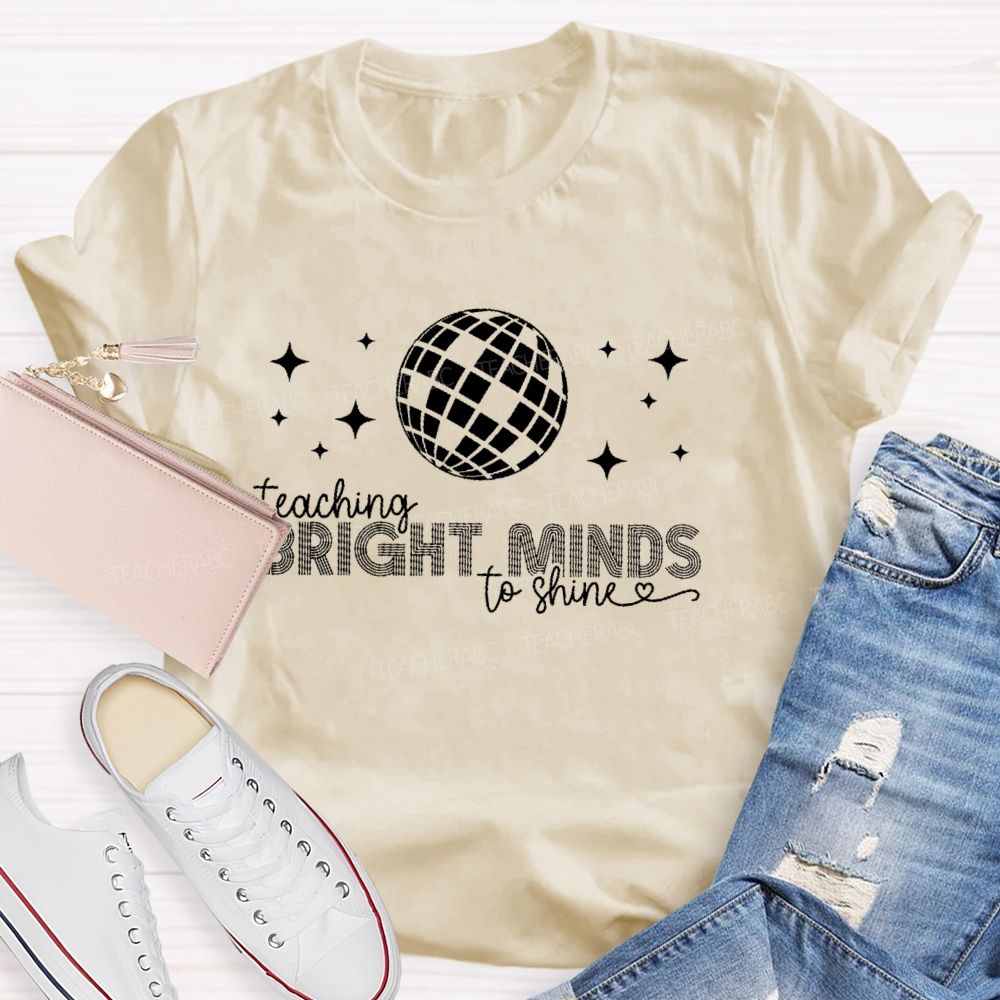 Teaching Bright Minds To Shine  Teacher T-shirt