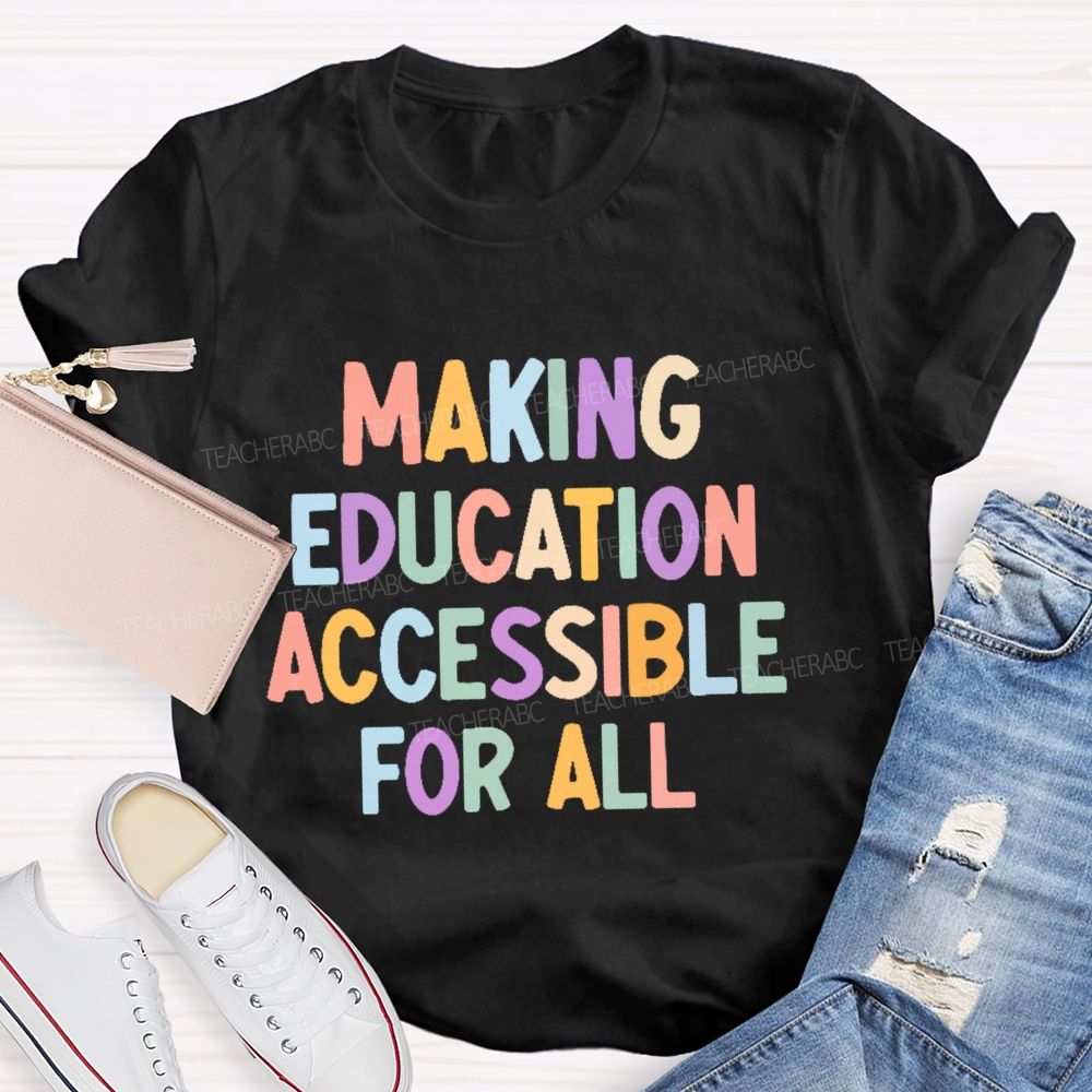 Making Education Accessible For All  Letters   Teacher T-shirt