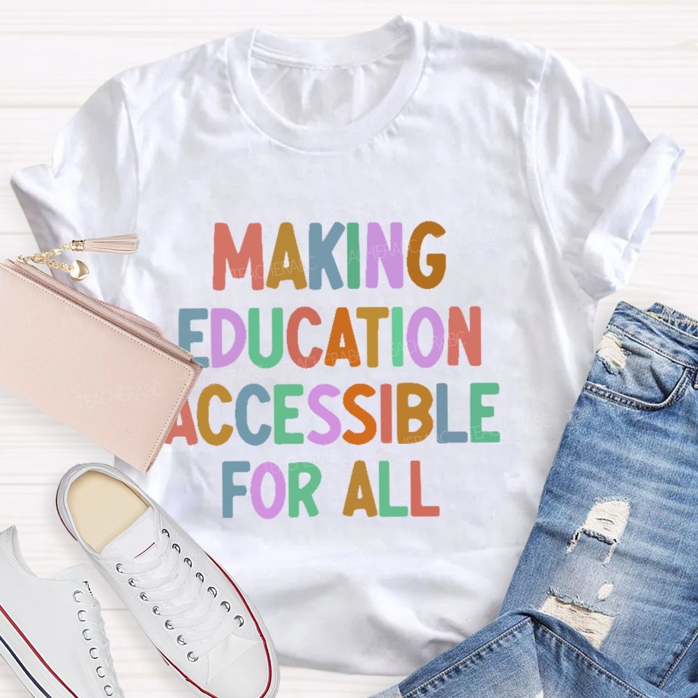 Making Education Accessible For All  Letters   Teacher T-shirt