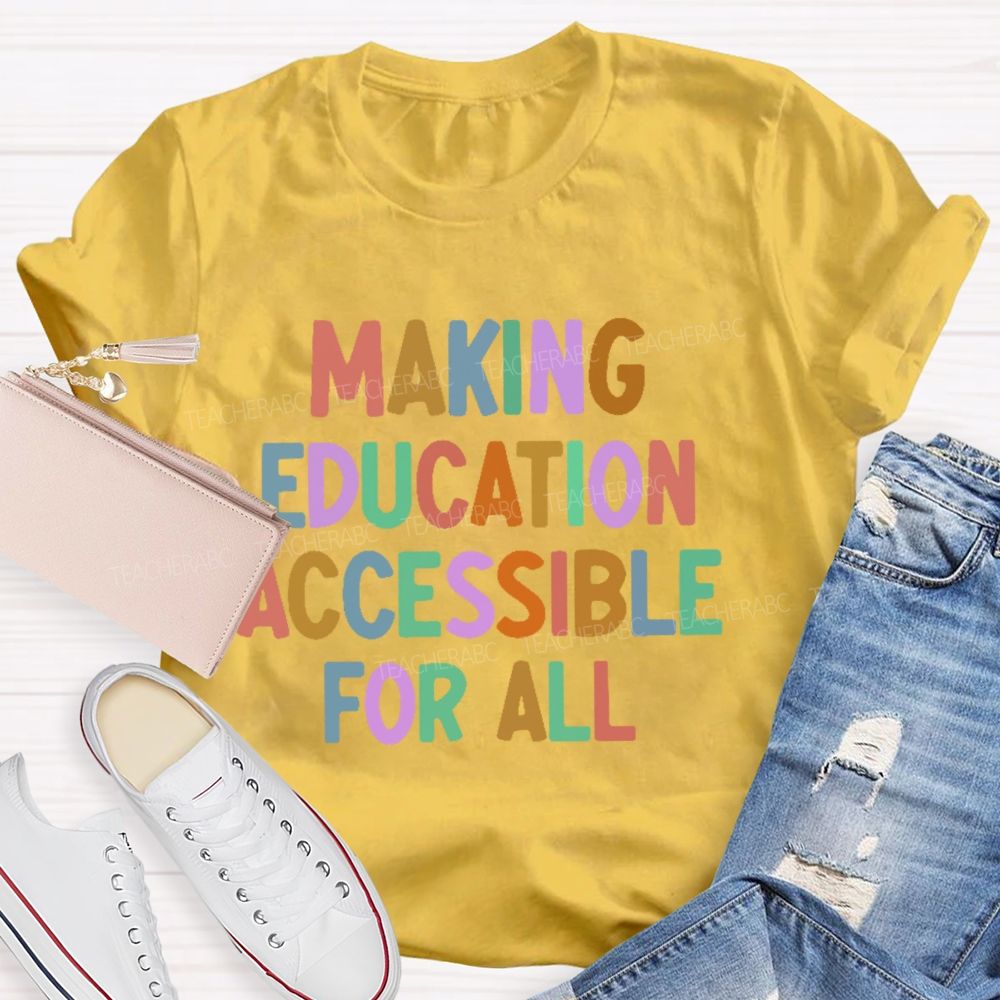 Making Education Accessible For All  Letters   Teacher T-shirt