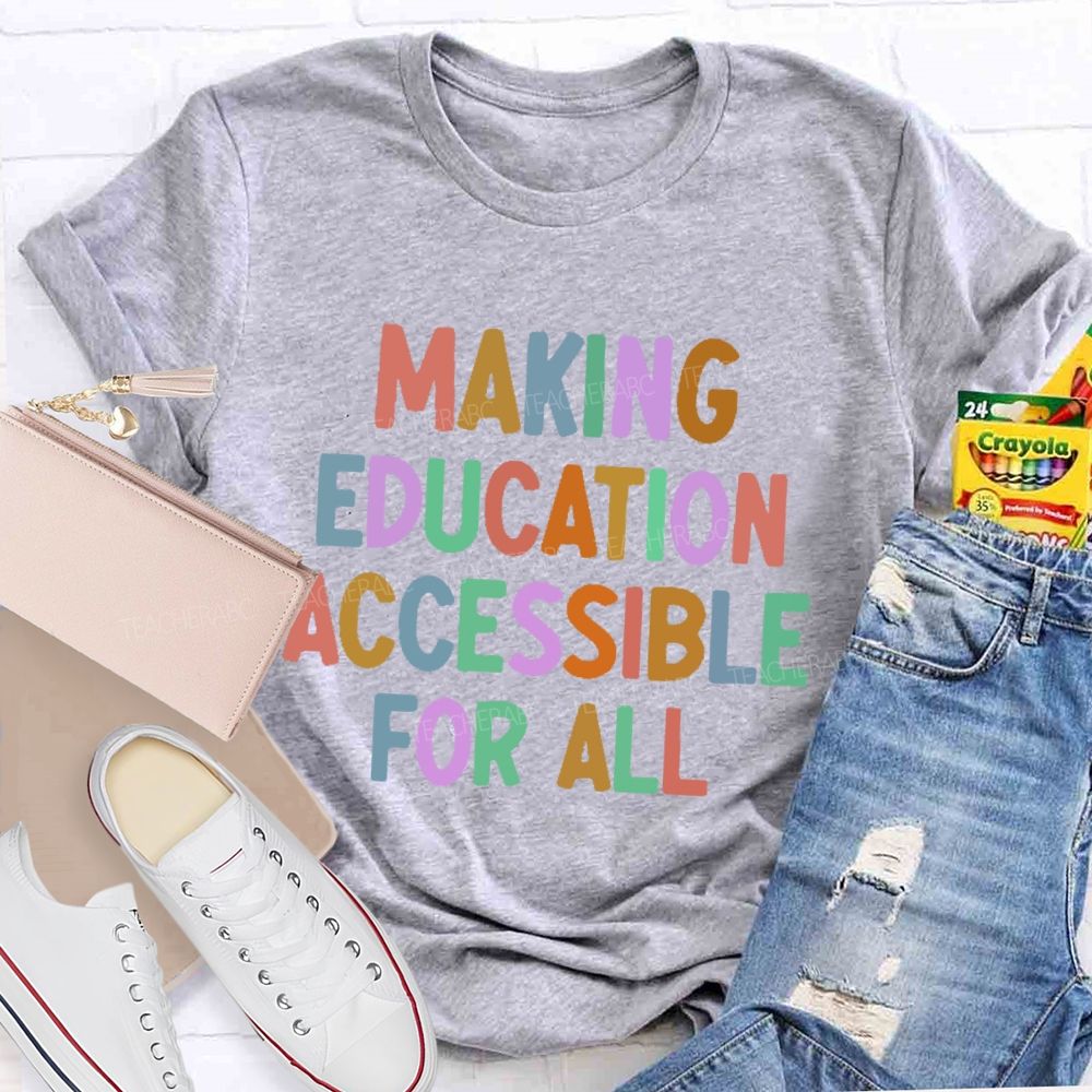 Making Education Accessible For All  Letters   Teacher T-shirt