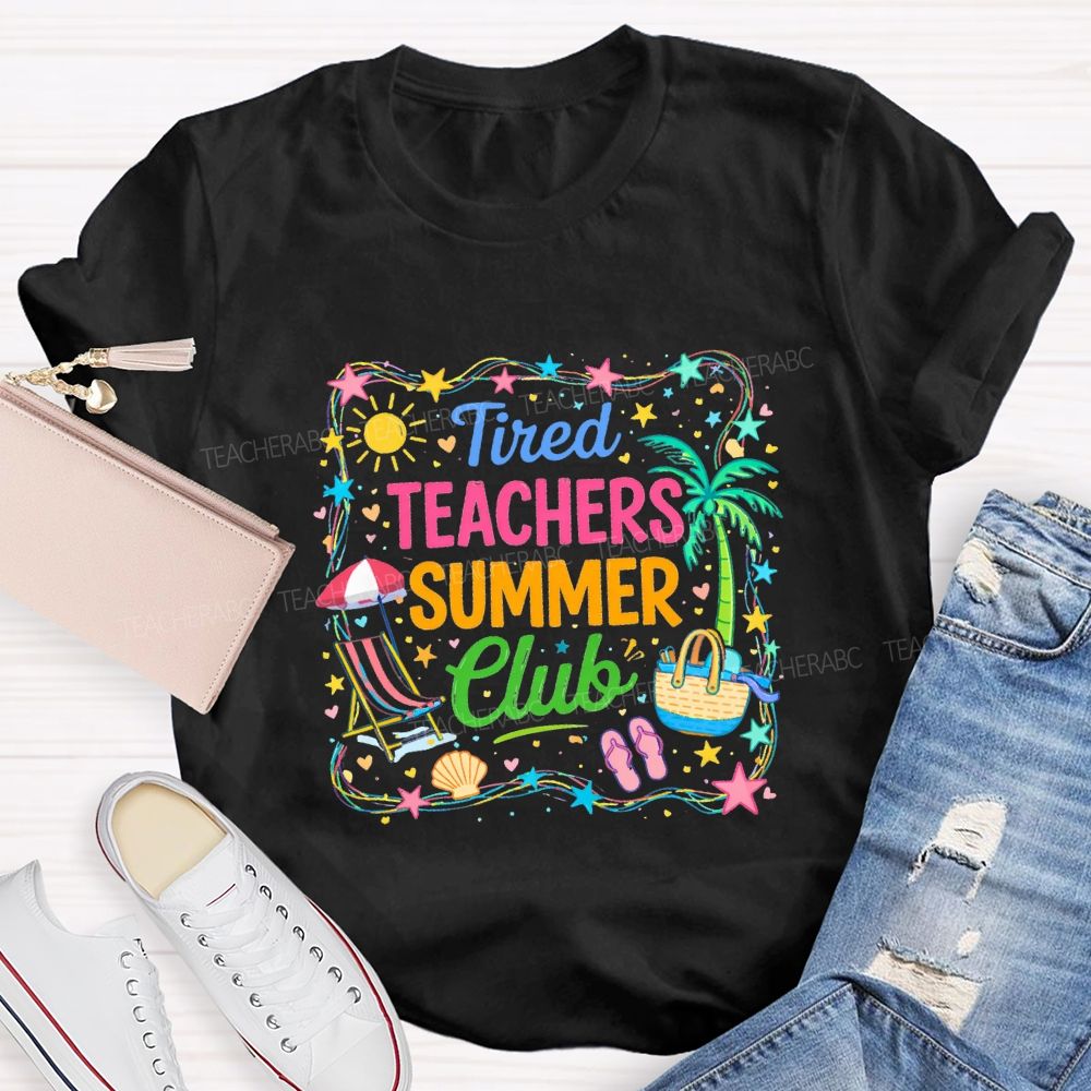 Tired Teachers Summer Club Teacher T-shirt