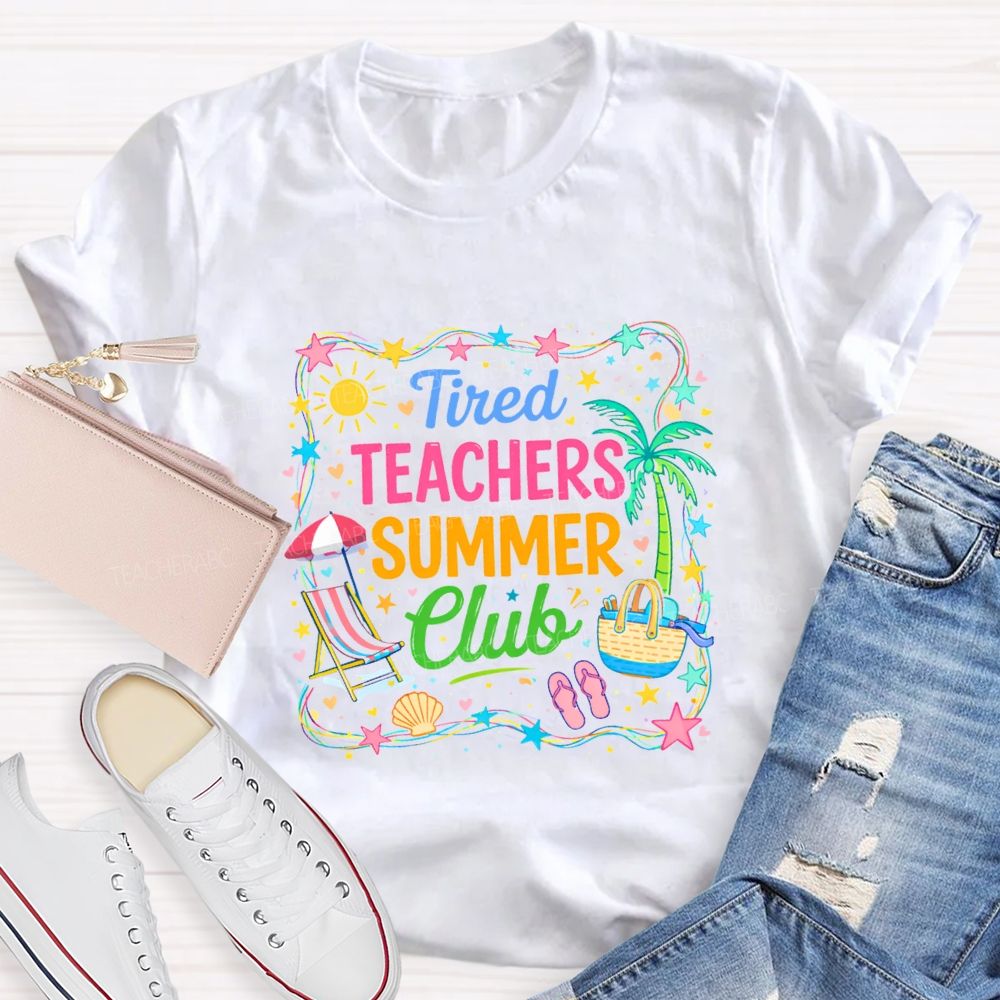 Tired Teachers Summer Club Teacher T-shirt