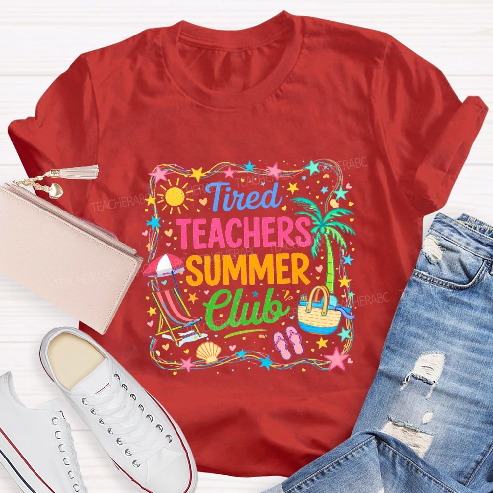 Tired Teachers Summer Club Teacher T-shirt