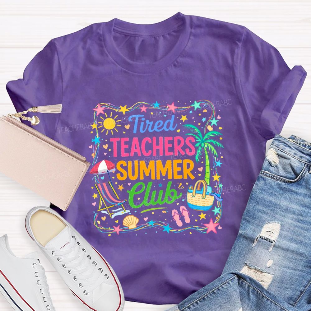 Tired Teachers Summer Club Teacher T-shirt