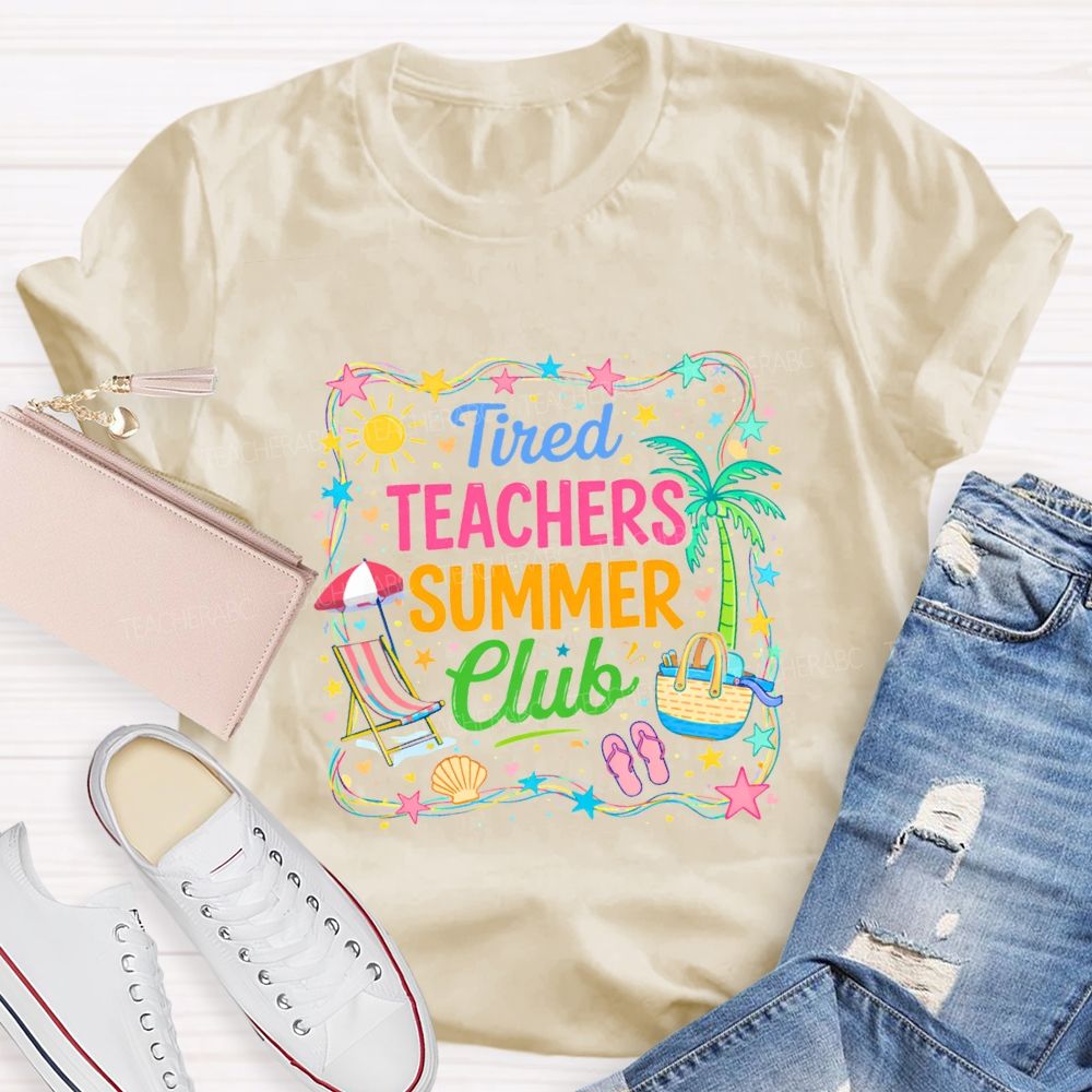 Tired Teachers Summer Club Teacher T-shirt