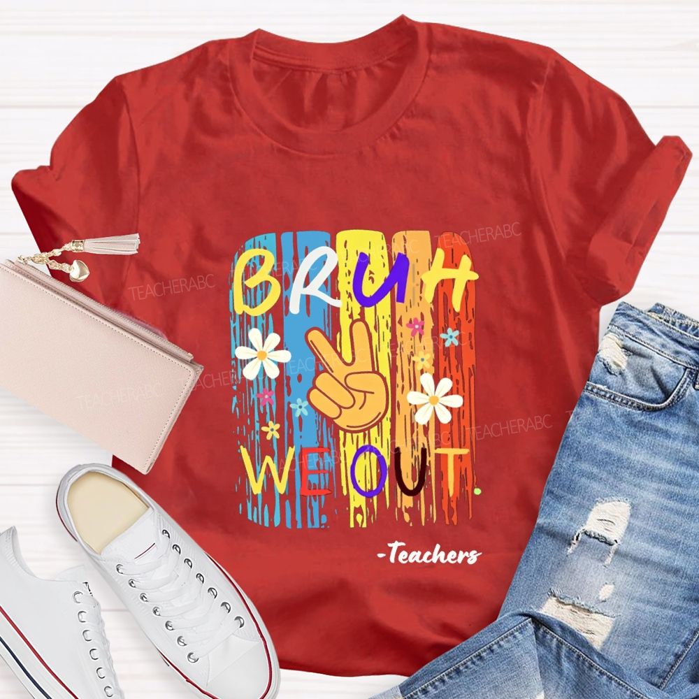 Bruh We Out Teachers Colorful Little Flowers Teacher T-shirt
