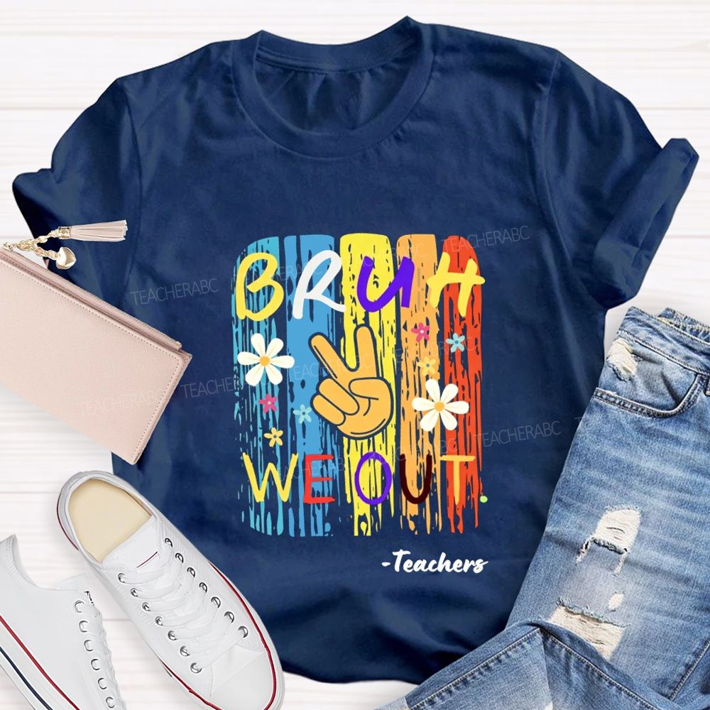 Bruh We Out Teachers Colorful Little Flowers Teacher T-shirt