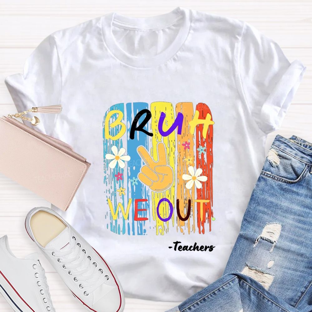 Bruh We Out Teachers Colorful Little Flowers Teacher T-shirt