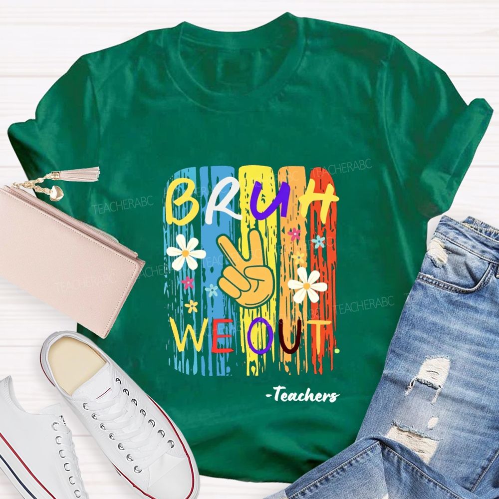 Bruh We Out Teachers Colorful Little Flowers Teacher T-shirt