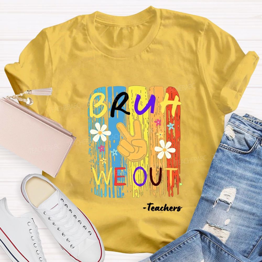 Bruh We Out Teachers Colorful Little Flowers Teacher T-shirt