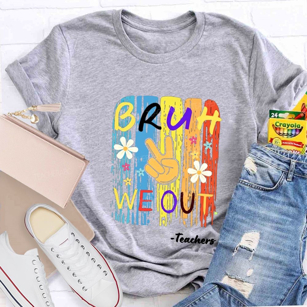 Bruh We Out Teachers Colorful Little Flowers Teacher T-shirt