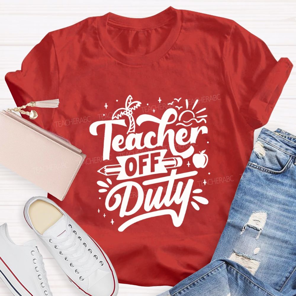 Teacher Off Duty Happy Last Day Of School Teacher T-shirt