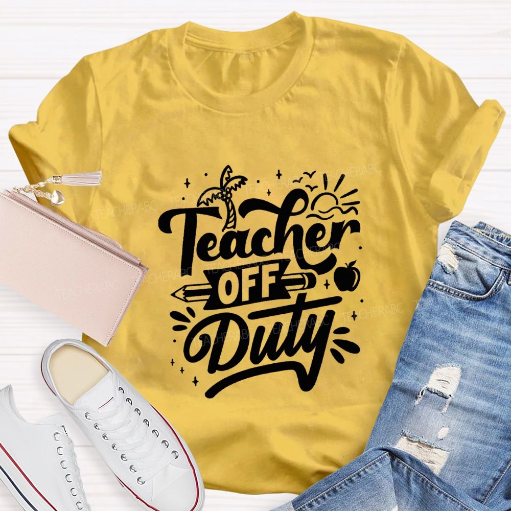 Teacher Off Duty Happy Last Day Of School Teacher T-shirt
