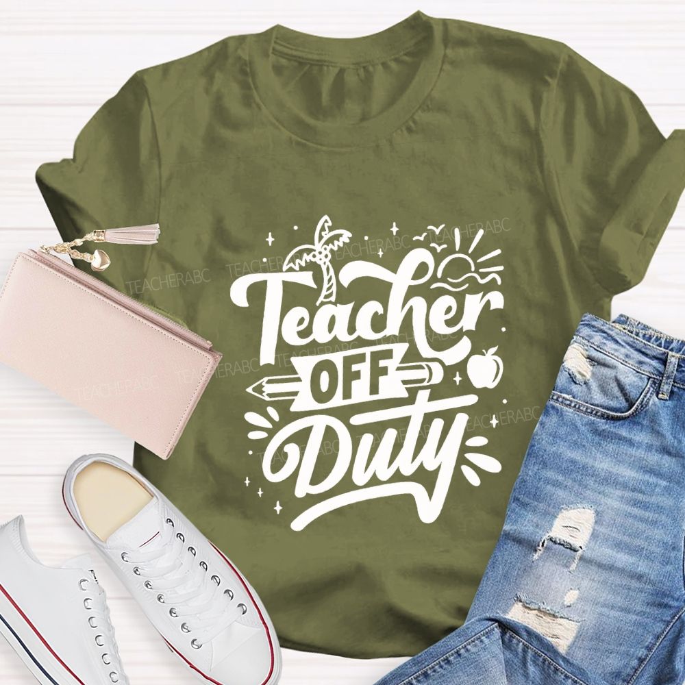 Teacher Off Duty Happy Last Day Of School Teacher T-shirt