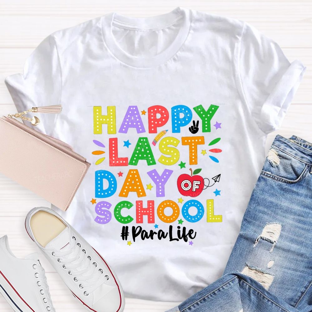 Happy Last Day Of School Para Life Teacher T-shirt
