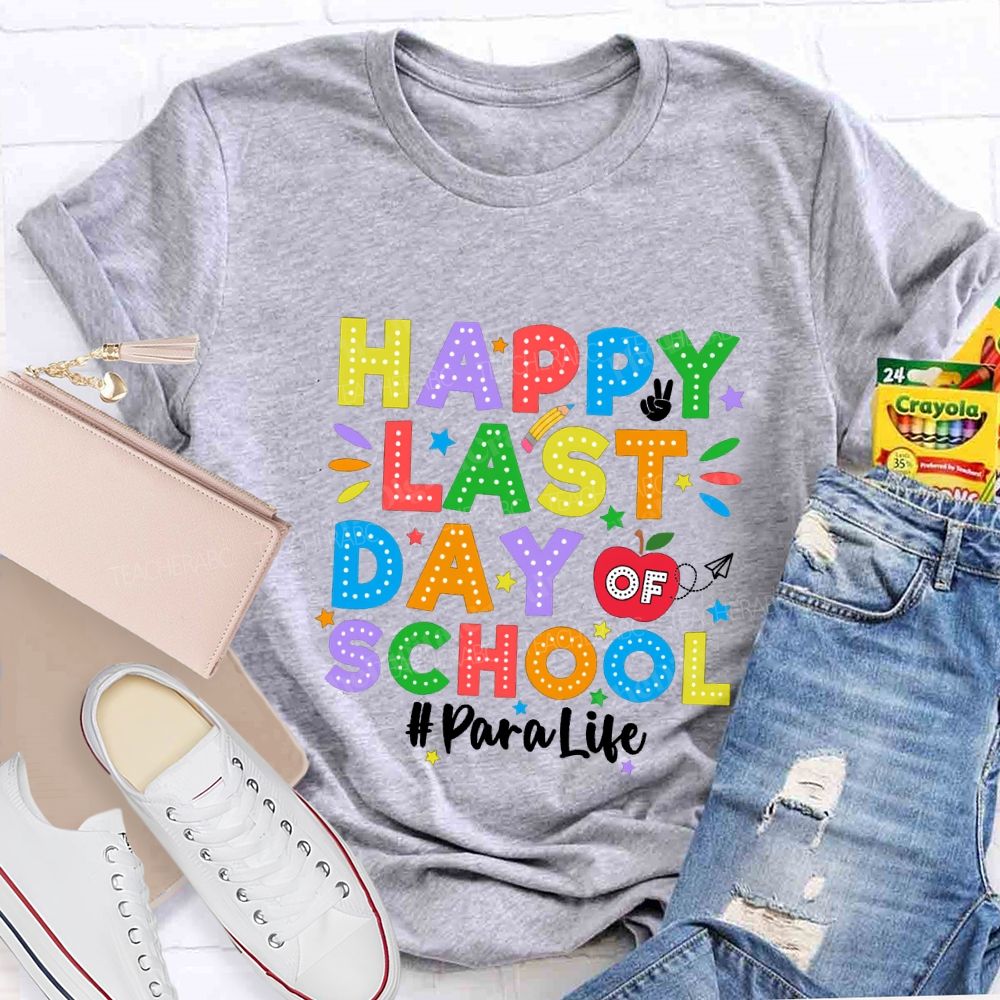 Happy Last Day Of School Para Life Teacher T-shirt