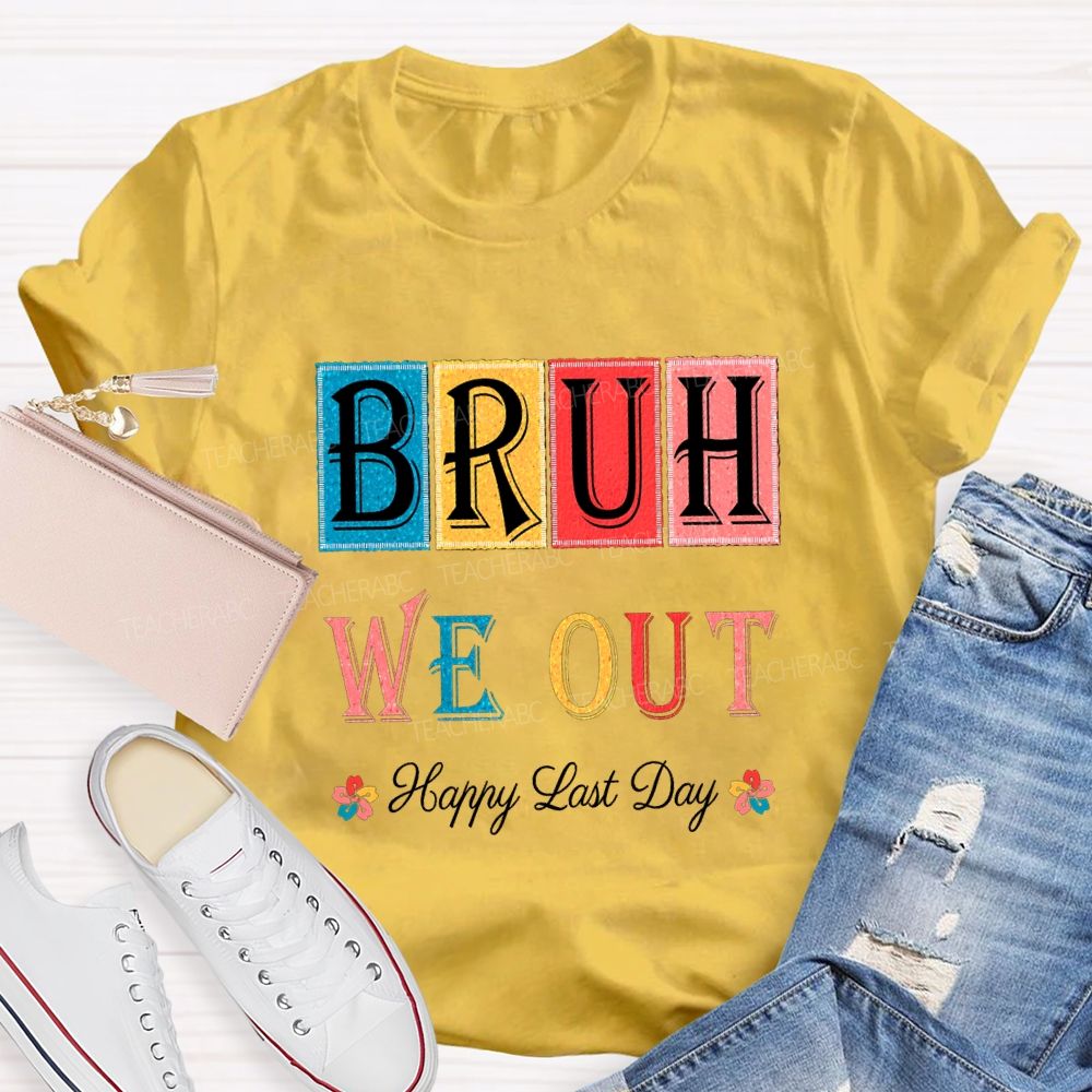 Bruh We Out Happy Last Day Colorful Block Font Teacher T-shirt
