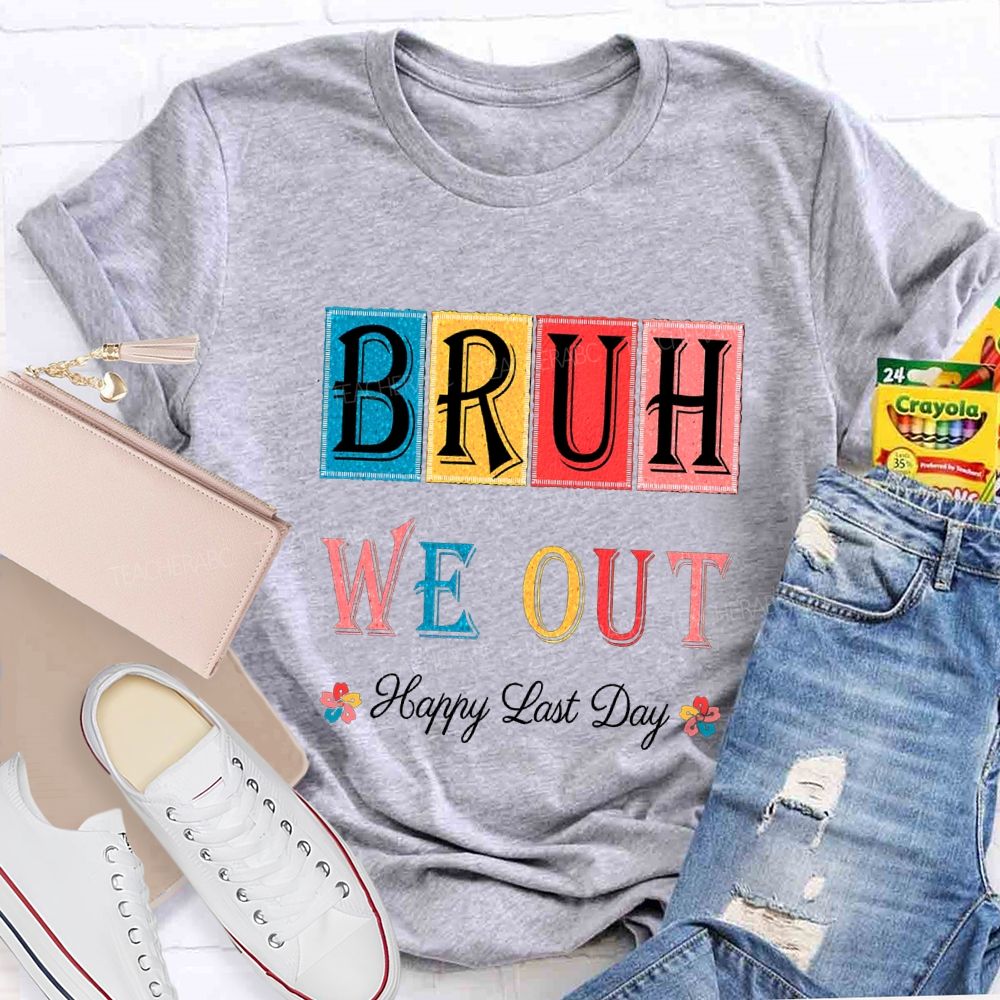 Bruh We Out Happy Last Day Colorful Block Font Teacher T-shirt