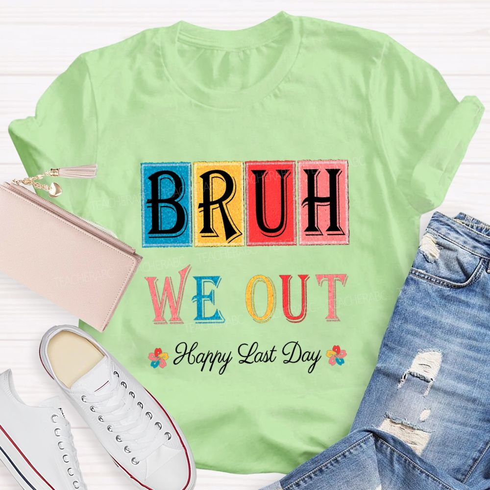 Bruh We Out Happy Last Day Colorful Block Font Teacher T-shirt
