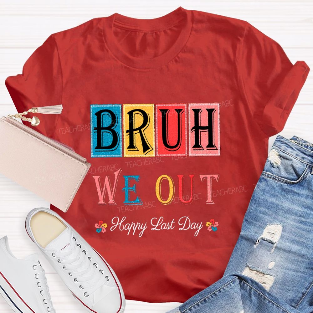 Bruh We Out Happy Last Day Colorful Block Font Teacher T-shirt