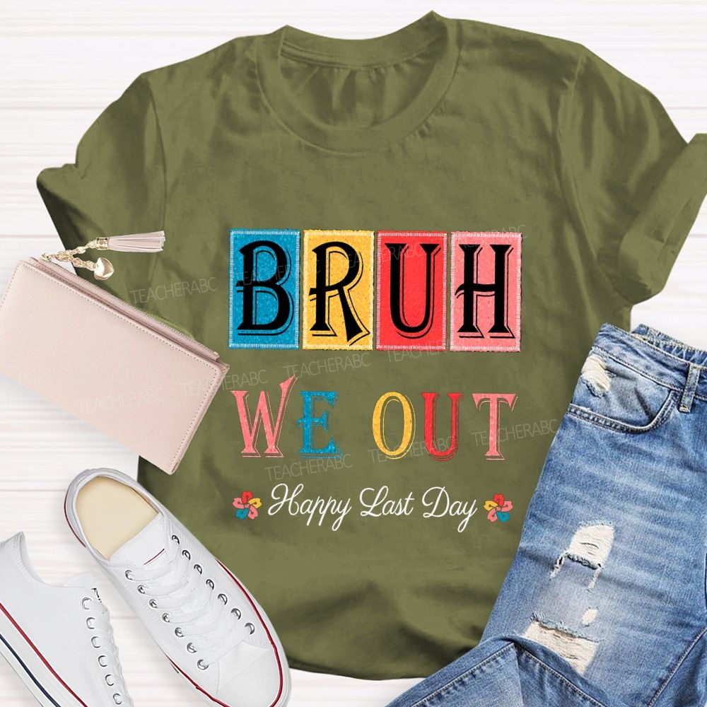 Bruh We Out Happy Last Day Colorful Block Font Teacher T-shirt