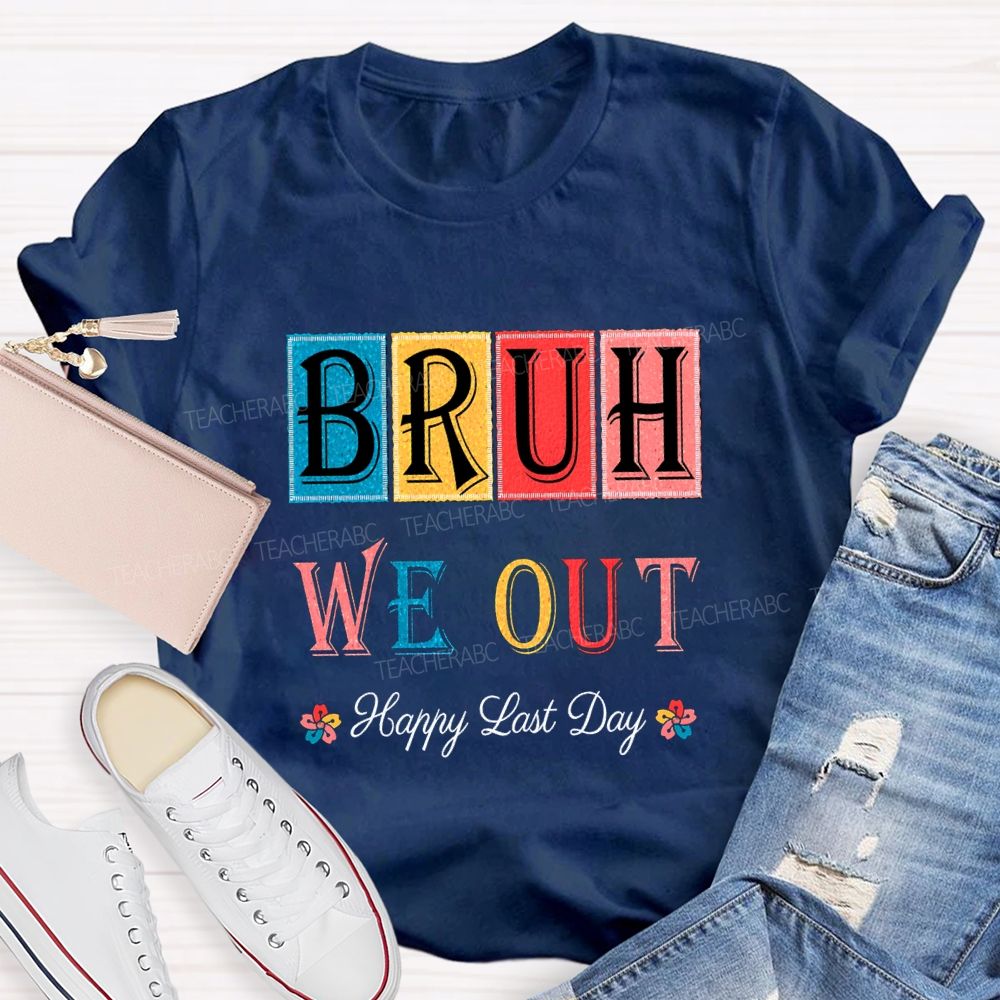 Bruh We Out Happy Last Day Colorful Block Font Teacher T-shirt