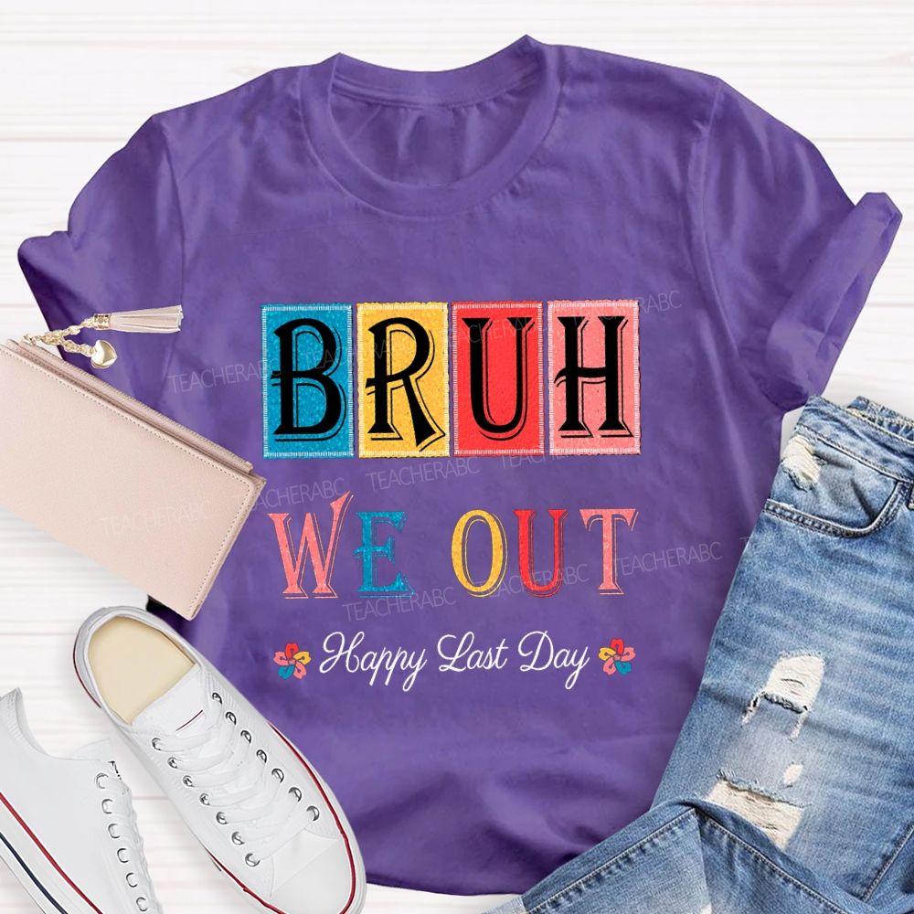 Bruh We Out Happy Last Day Colorful Block Font Teacher T-shirt