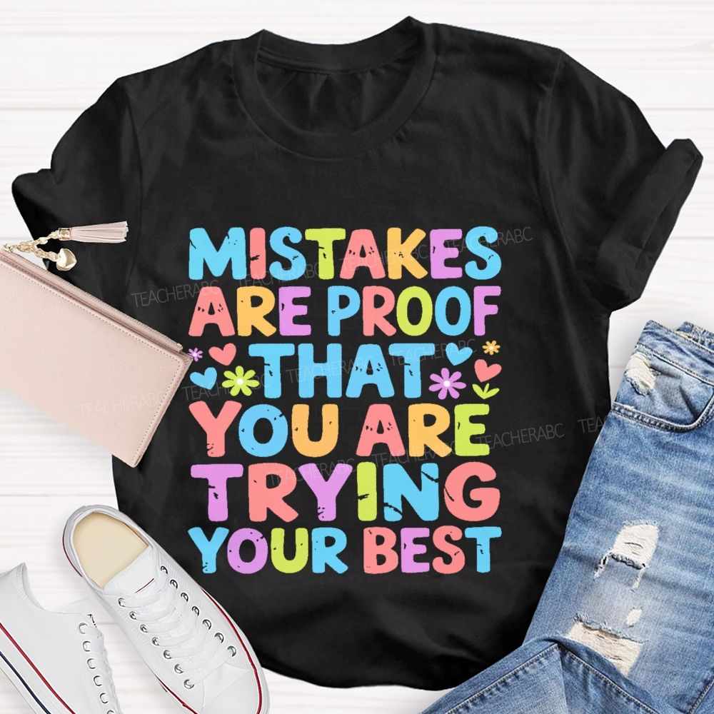 Mistakes Are Proof That You Are Trying Your Best  Teacher T-shirt
