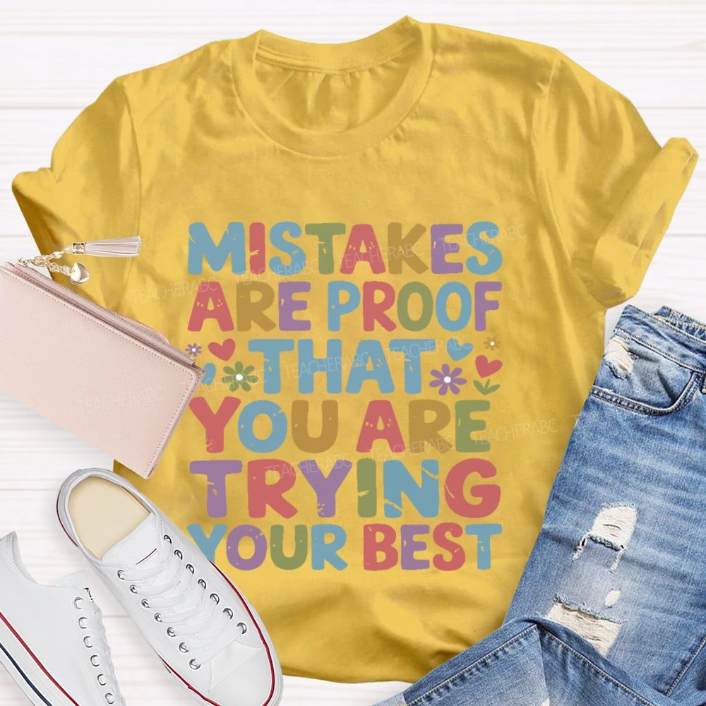 Mistakes Are Proof That You Are Trying Your Best  Teacher T-shirt