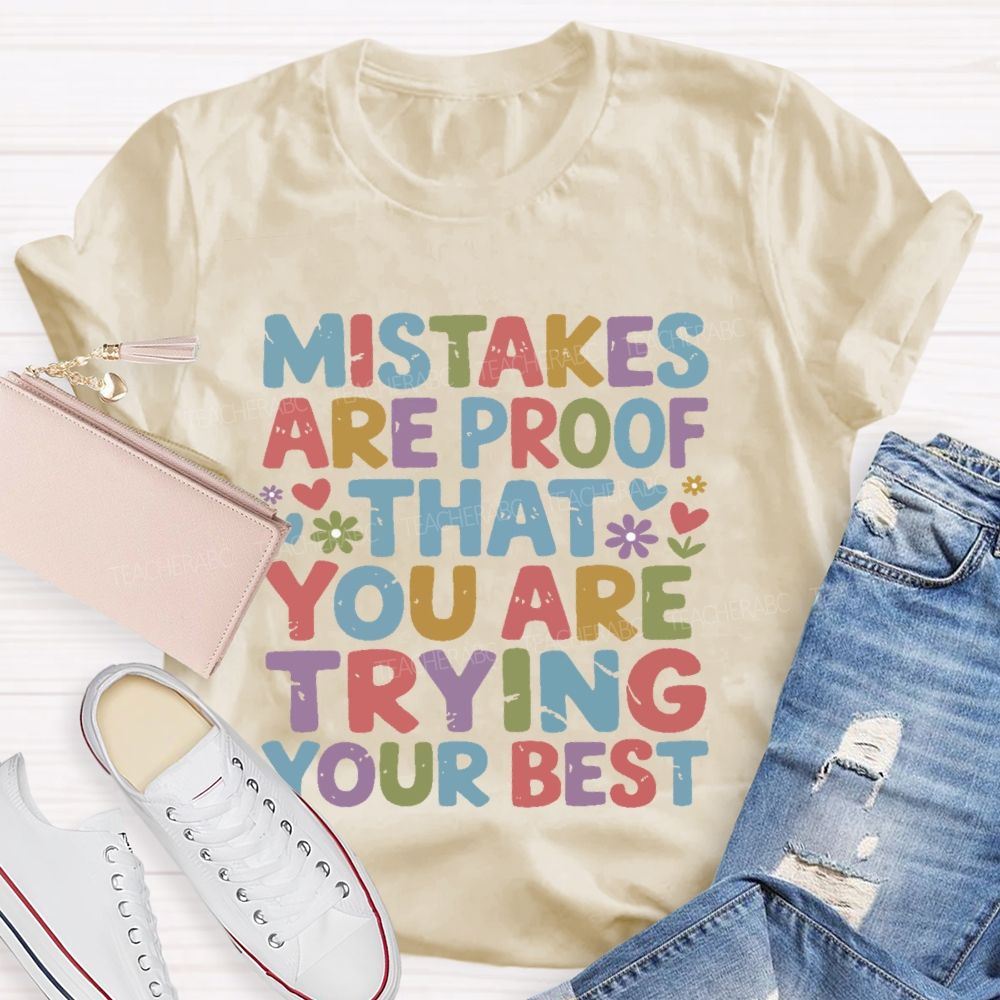 Mistakes Are Proof That You Are Trying Your Best  Teacher T-shirt
