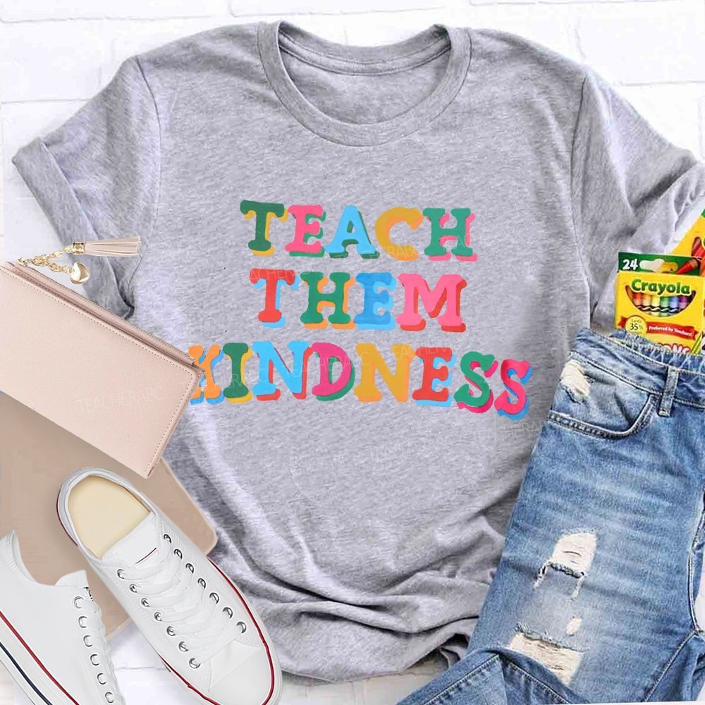 Teach Them Kindness  Colorful  Letters  Teacher T-shirt