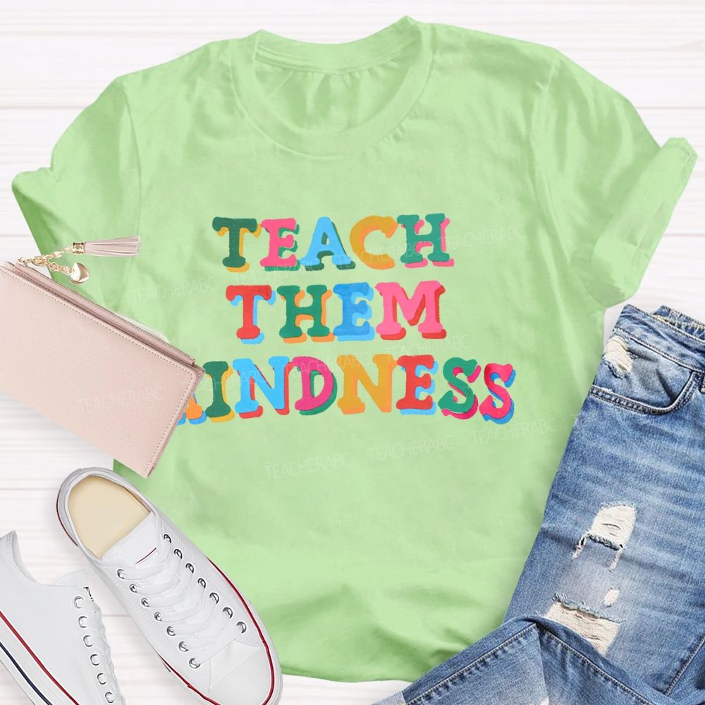 Teach Them Kindness  Colorful  Letters  Teacher T-shirt