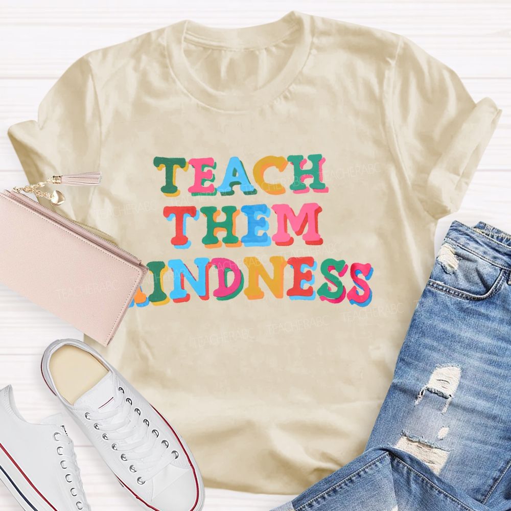 Teach Them Kindness  Colorful  Letters  Teacher T-shirt