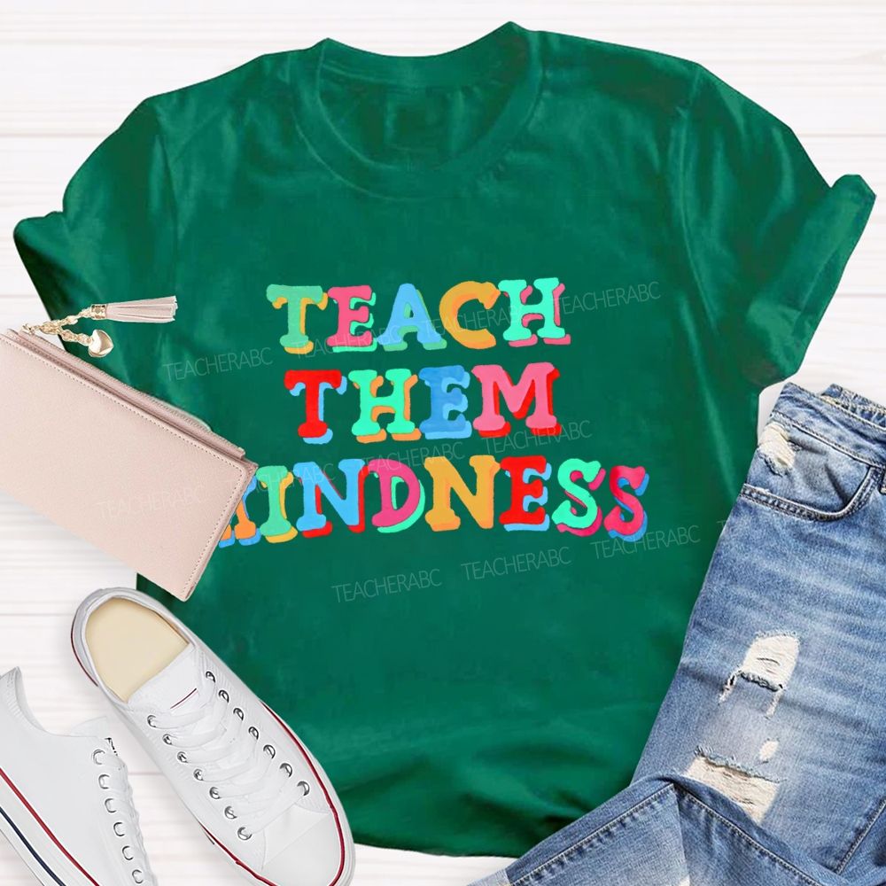 Teach Them Kindness  Colorful  Letters  Teacher T-shirt