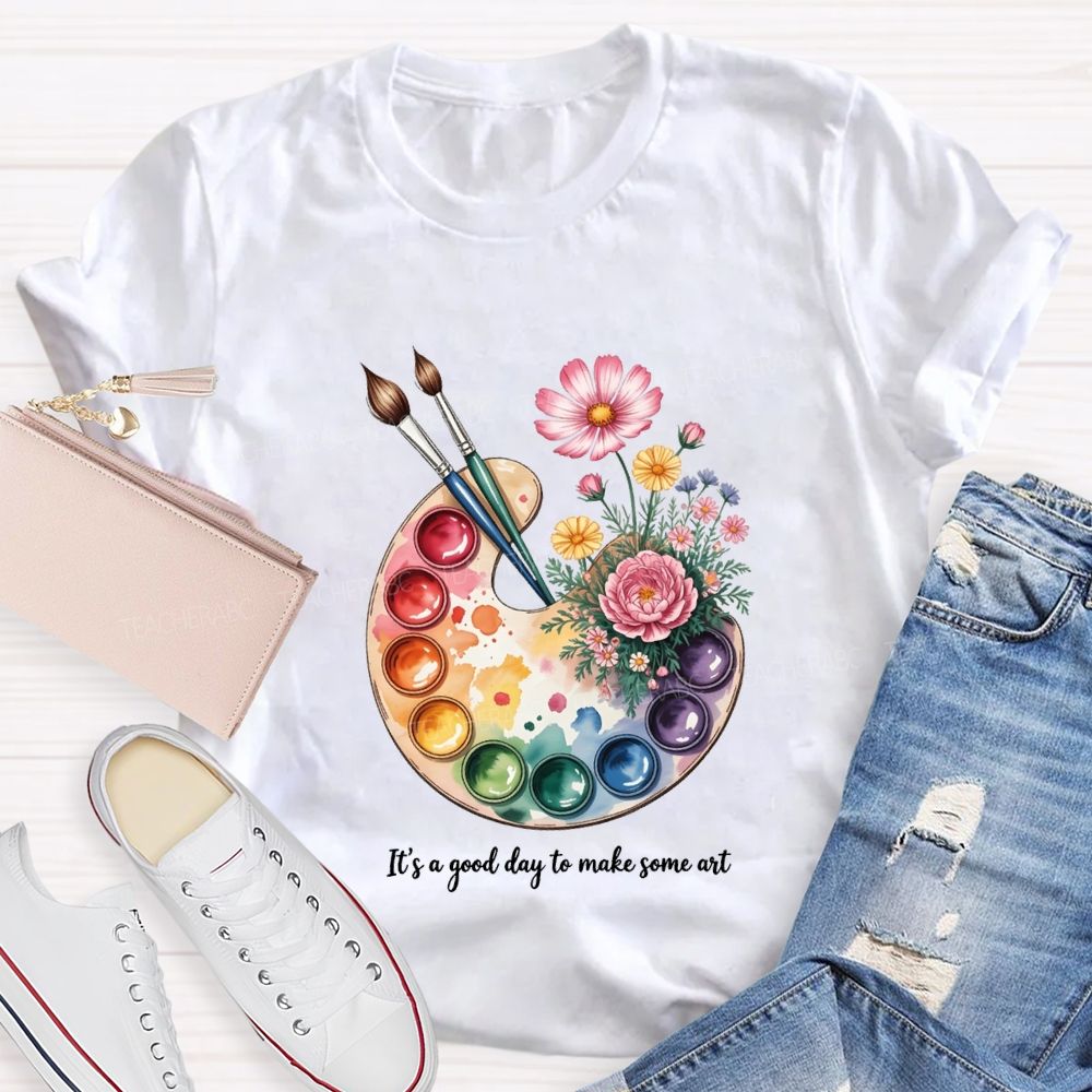 It'S A Good Day To Make Some Art T-shirt