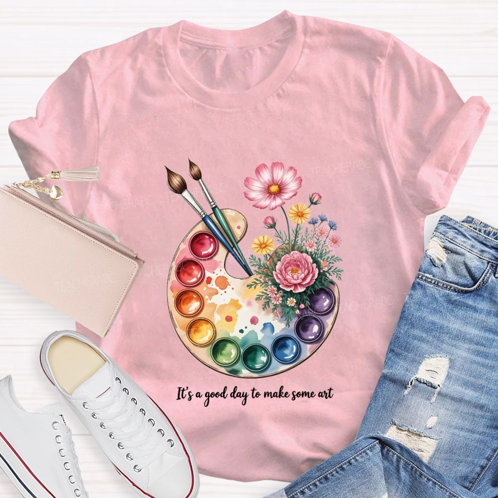 It'S A Good Day To Make Some Art T-shirt