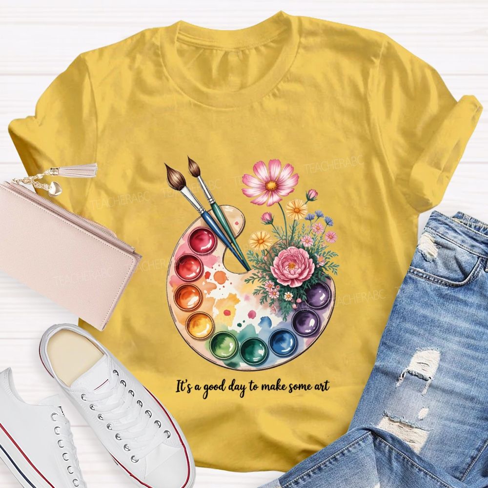 It'S A Good Day To Make Some Art T-shirt