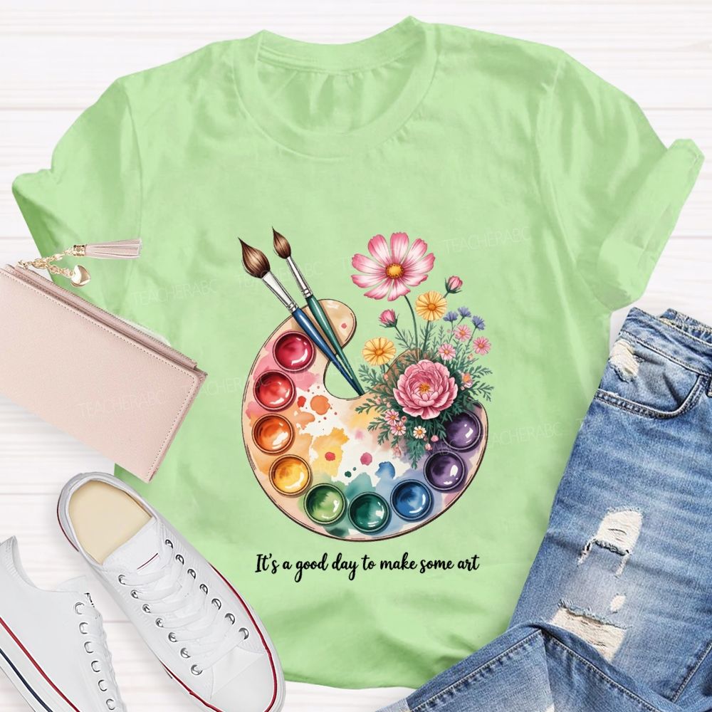 It'S A Good Day To Make Some Art T-shirt
