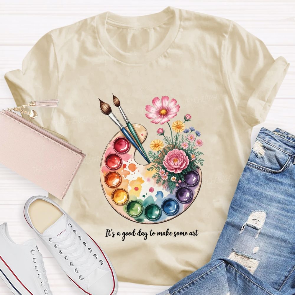 It'S A Good Day To Make Some Art T-shirt