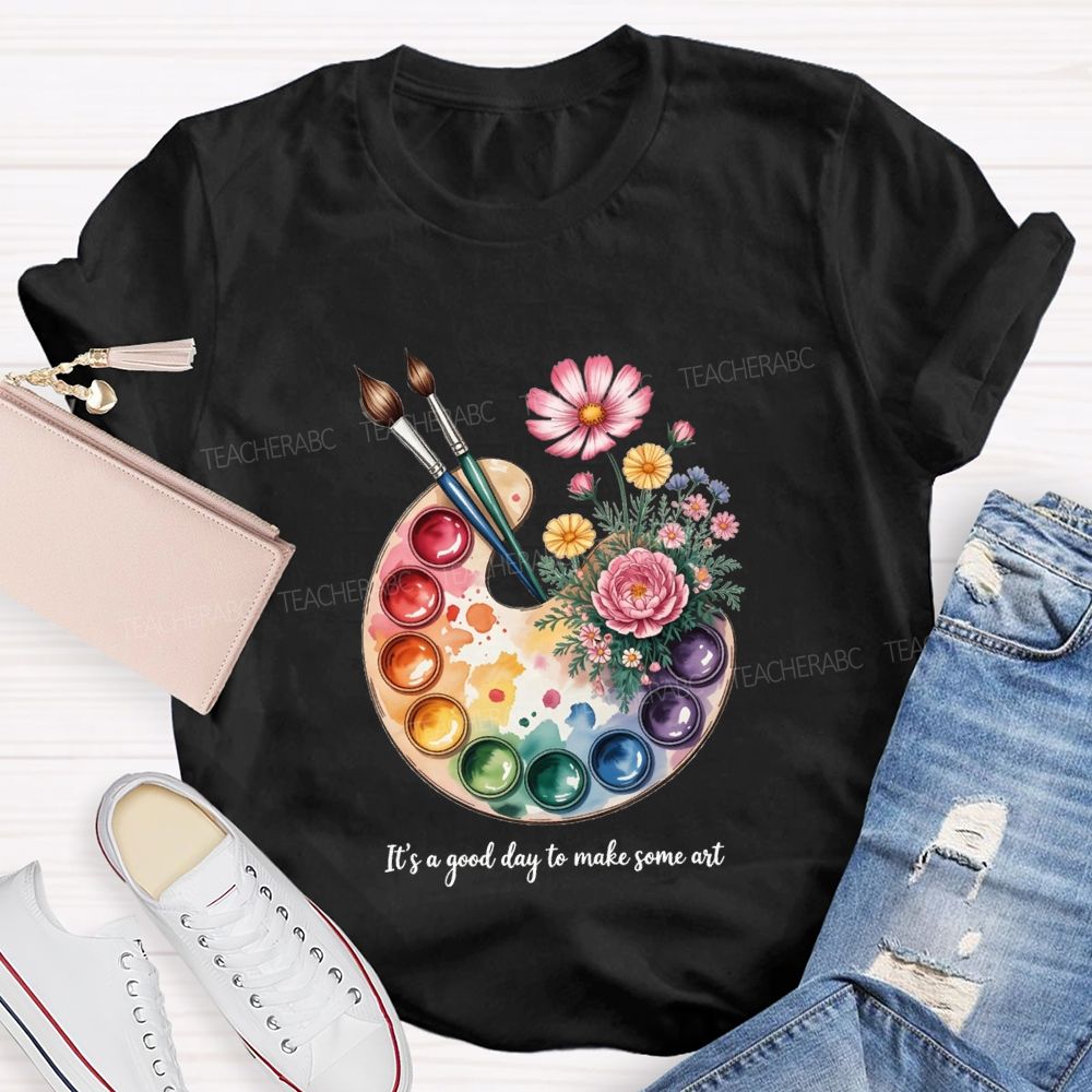 It'S A Good Day To Make Some Art T-shirt