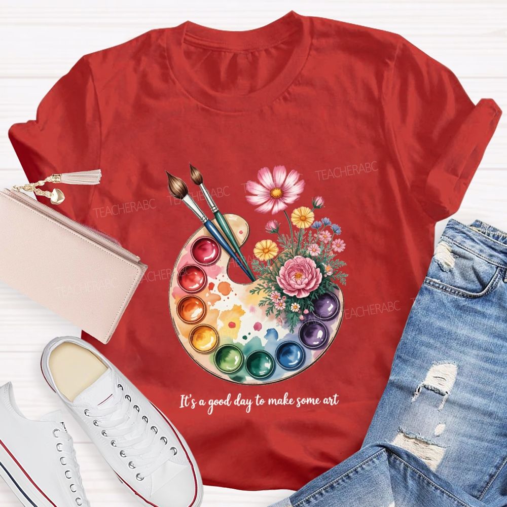 It'S A Good Day To Make Some Art T-shirt