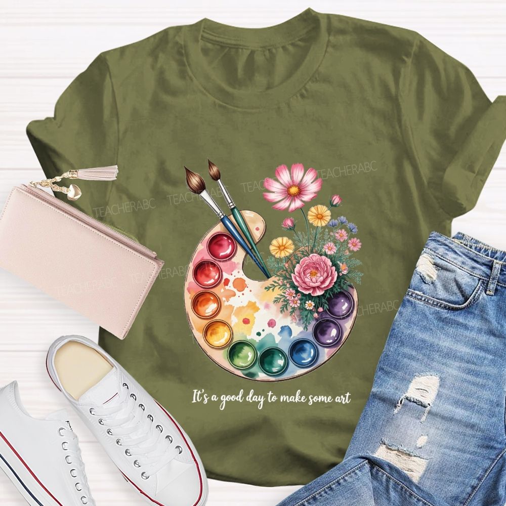 It'S A Good Day To Make Some Art T-shirt