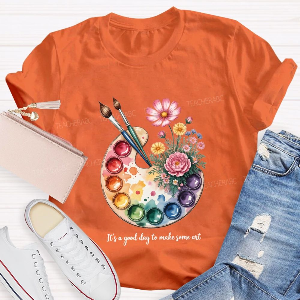 It'S A Good Day To Make Some Art T-shirt