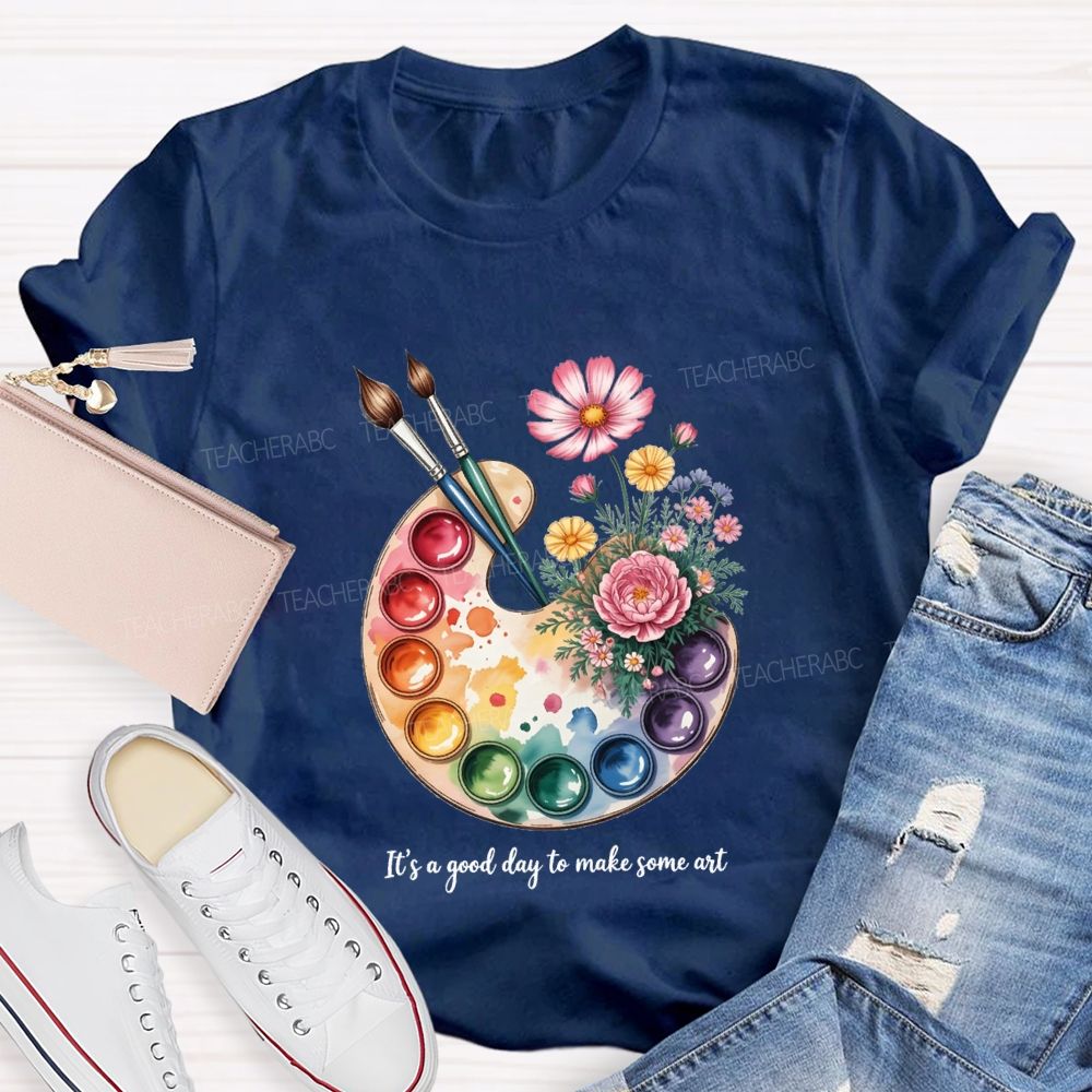 It'S A Good Day To Make Some Art T-shirt