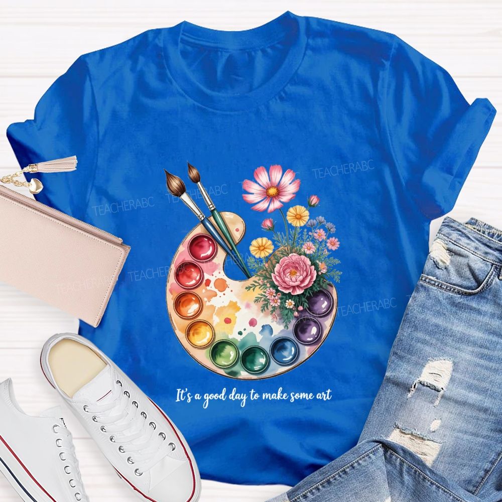 It'S A Good Day To Make Some Art T-shirt